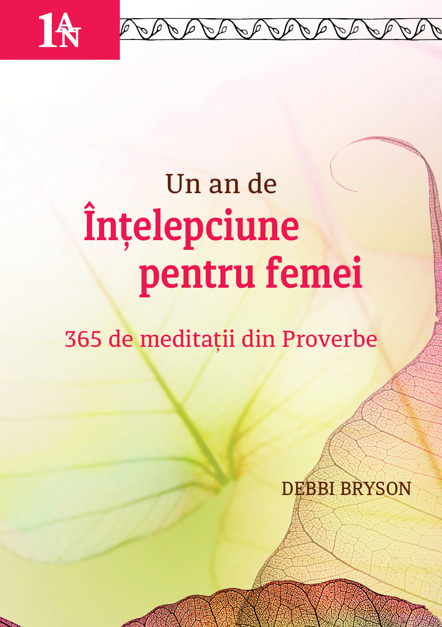 Un an de înţelepciune pentru femei : 365 de meditaţii din Proverbe