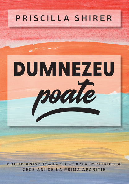 Dumnezeu poate (Ediție aniversară cu ocazia împlinirii a zece ani de la prima apariție)