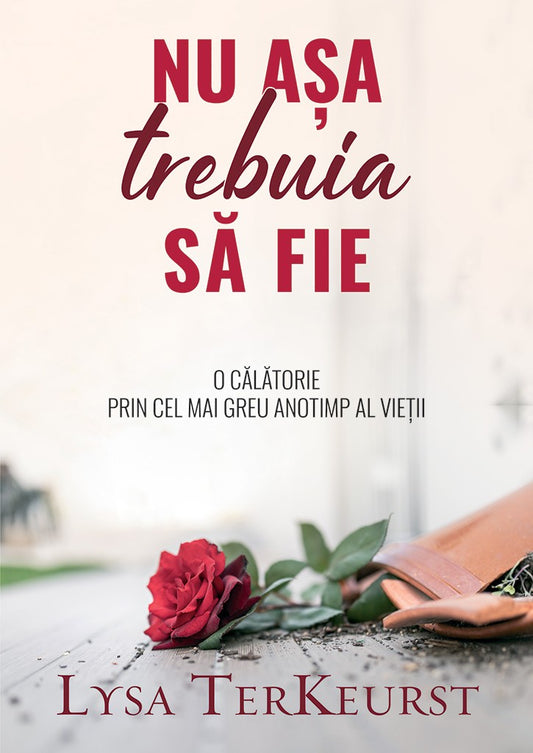 Nu așa trebuia să fie: O călătorie prin cel mai greu anotimp al vieții